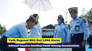 Tarik Pegawai BKO Dari LPKA Maros, Kakanwil Tekankan Kontribusi Positif Terhadap Kemenkumham