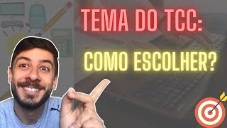 COMO ESCOLHER O TEMA DO TCC