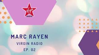 MARC RAYEN @ VIRGIN RADIO EP. 02