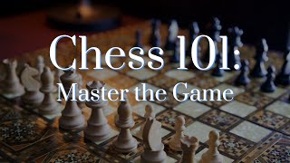 Chess 101:  Master the Game