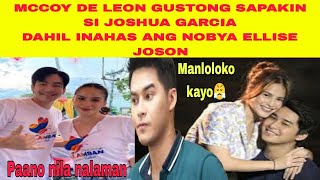 MCCOY DE LEON GUSTONG SAPAKIN SI JOSHUA GARCIA DAHIL INAHAS ANG NOBYA ELLISE JOSON