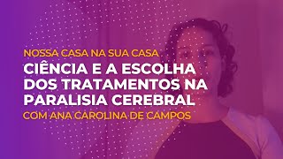 Ana Carolina de Campos: Ciência e a Escolha dos Tratamentos na Paralisia Cerebral