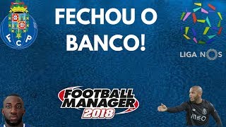 FM18 -F.C Porto - E1 - Fechou o Banco!!!!!