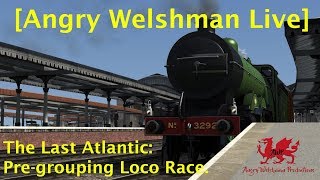 [Angry Welshman Live] "The Last Atlantic" - Pre-Grouping Locomotive Race.