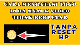 Solusi! Cara Mengatasi Logo Koin Snack Video Tidak Berputar l Koin Snack Video Tidak Berputar