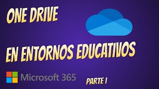 TUTORIAL ONE DRIVE EN ENTORNOS EDUCATIVOS (PARA PROFESORES E INSPECTORES)