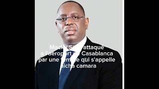 Macky Sall attaqué a l'aéroport de Casablanca Maroc.