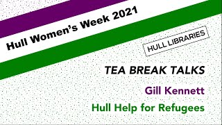 Hull Women's Week: Tea Break Talk - Gill Kennett from Hull Help for Refugees