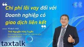 [Cut] Chi phí lãi vay đối với DN có giao dịch liên kết | ThS Ng.Hữu Tuyền | TAXTALK | Vtax Corp