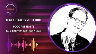 Purple Roads | Matt Bailey & DJ Bob | Podcast Hosts | Talk For Two & DJ Bob Show