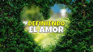 Definiendo EL AMOR - Reflexión