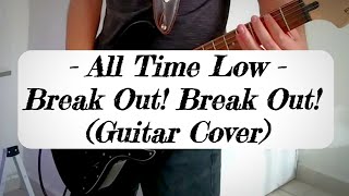 Break Out! Break Out! - All Time Low (Guitar Cover)