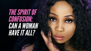 The Spirit of Confusion: Can a Woman Have it All?