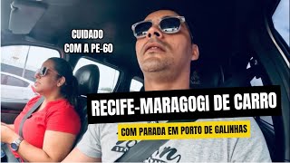 Como é ir de carro de RECIFE até MARAGOGI ? COM PARADINHA EM PORTO DE GALINHAS #maragogi #recife