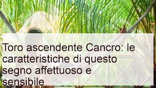 Toro ascendente Cancro: tutte le caratteristiche di questo segno