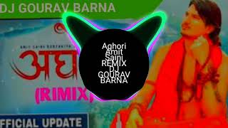 Aghori Remix Amit Saini DJ GOURAV BARNA