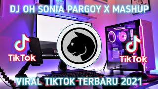 DJ OH SONIA PARGOY X MASHUP SLOW BEAT VIRAL TIKTOK TERBARU 2021🎶🎧👍