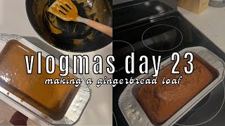 BAKING A GINGERBREAD LOAF | VLOGMAS DAY 23