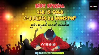 31st Special Old Is Gold Nonstop | 6-8 ReMix | 2023 New Dj ReMix | Dj Nadun #nadunjay #tiktokviral