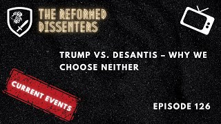 Episode 126: Trump Vs. DeSantis – Why we Choose Neither