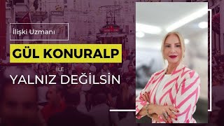 Gül Konuralp İle Yalnız Değilsin Bölüm 1