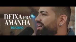 Dilsinho - Deixa pra Amanhã  ( OFICIAL )