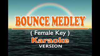 BOUNCE MEDLEY - FEMALE KEY ( KARAOKE Version )