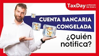 Cuenta Bancaria Congelada, quién notifica - TaxDay