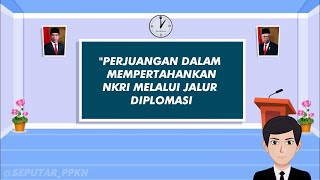 PERJUANGAN DIPLOMASI DALAM MEMPERTAHANKAN NEGARA KESATUAN REPUBLIK INDONESIA