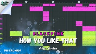 DJ HOW YOU LIKE THAT BLACKPINK •instrumen•