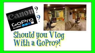 Vlogging With a GoPro Good or Bad? | Canon vs GoPro