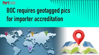 BOC requires geotagged pics for importer accreditation