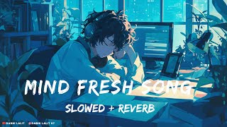 Mind Fresh Mashup❣️Slowed & Reverb 🦋Arijit Sing Love Mashup ❤Dabho Lalit