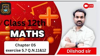 chapter 05 exercise 5.7 class 12th maths by Dilshad sir