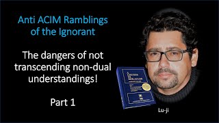 Lu-ji - Anti ACIM Ramblings of the Ignorant - Part 1