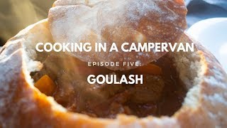 COOKING IN A CAMPERVAN | EPISODE 5 - GOULASH