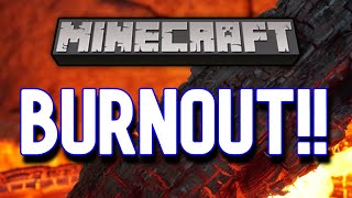 Minecraft Burnout - And I Have It!! - Help!