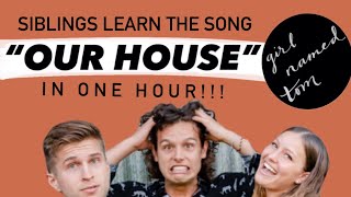 CAN SIBLINGS LEARN A SONG IN 1 HOUR?? Girl Named Tom cover "Our House" by CSNY