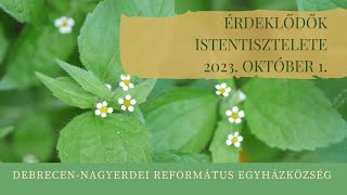 Érdeklődők istentisztelete 2023. 10. 01. Debrecen-Nagyerdei Református Egyházközség