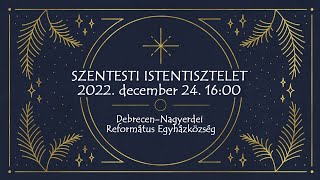 Szentesti istentisztelet 2022. 12. 24. Debrecen-Nagyerdei Református Egyházközség