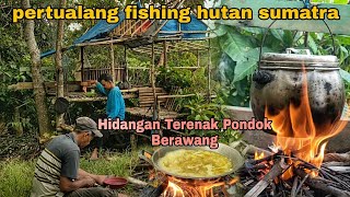 Petualang fishing hutan sumatra ..!! Hidangan Terenak Pondok Berawang