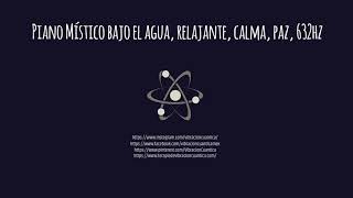 Piano Místico a 632hz la frecuencia del bienestar , con sonido bajo el mar , música relajante, calma