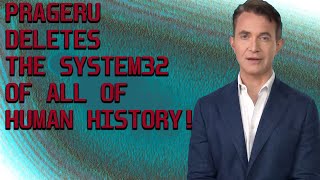 PRAGERU DELETES THE SYSTEM32 OF ALL OF HUMAN HISTORY!