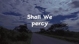 percy-Shall We