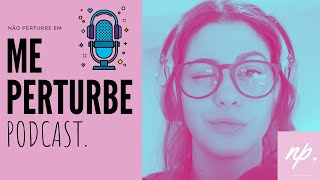 ME PERTURBE! PODCAST - Qual o seu valor? | Não Perturbe!