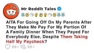 AITA For Going Off On My Parents After They Make Me Pay For My Portion Of A... - Reddit Family Drama