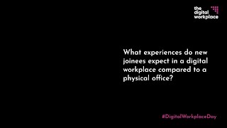 What experiences do new joinees expect in a digital workplace compared to a physical office?