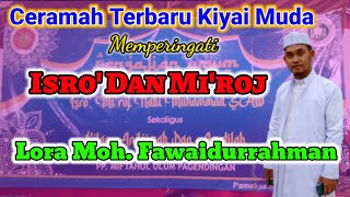 Ceramah Kiyai Muda || Peringatan Isro' Dan Mi'roj || Lora Muhammad Fawaidurrahman