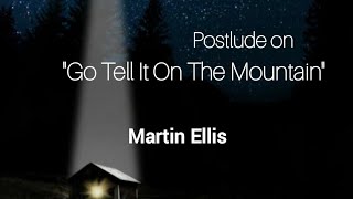 Martin Ellis: Postlude on "Go Tell It on the Mountain" (organ)