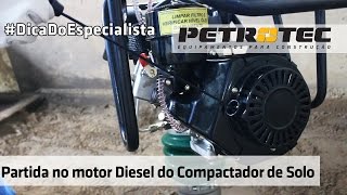 Como dar partida no motor Diesel do Compactador de Solo Petrotec